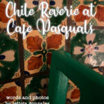 Chile Reverie at Cafe Pasqual’s